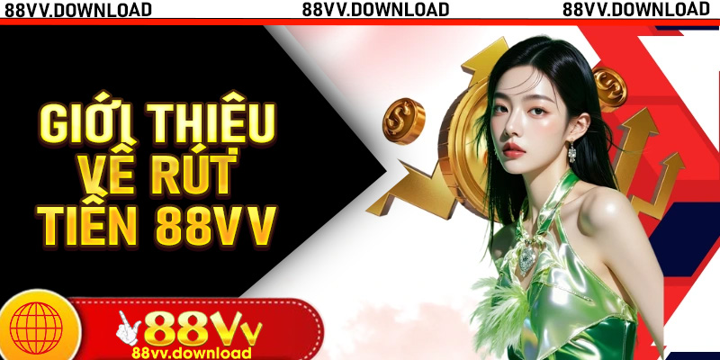 Giới thiệu về rút tiền 88vv