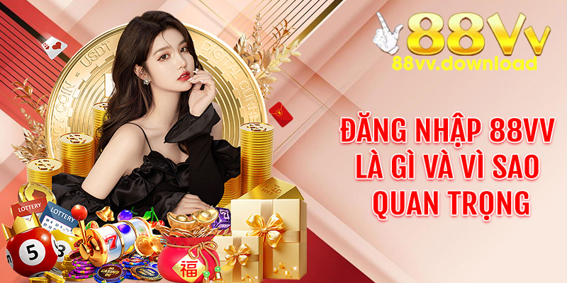 Đăng nhập 88vv Là Gì Và Vì Sao Quan Trọng