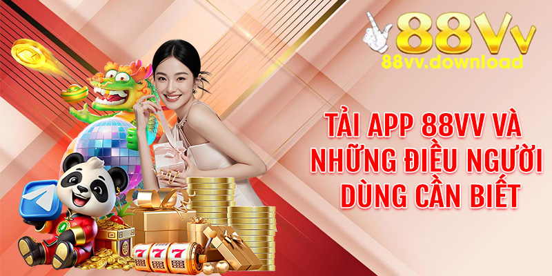 Tải app 88vv Và Những Điều Người Dùng Cần Biết