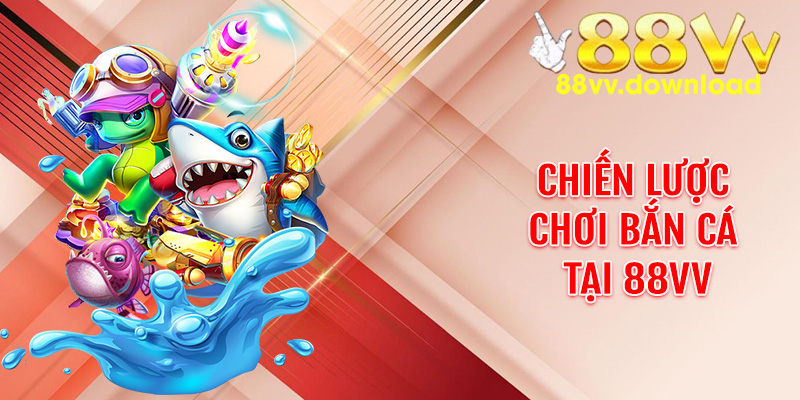 Chiến lược chơi bắn cá tại 88VV giúp kiểm soát vốn và tối đa hóa lợi nhuận