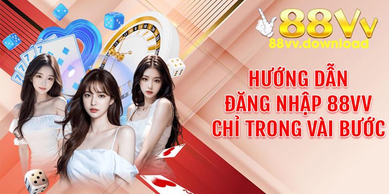 Hướng Dẫn Đăng nhập 88vv Chỉ Trong Vài Bước