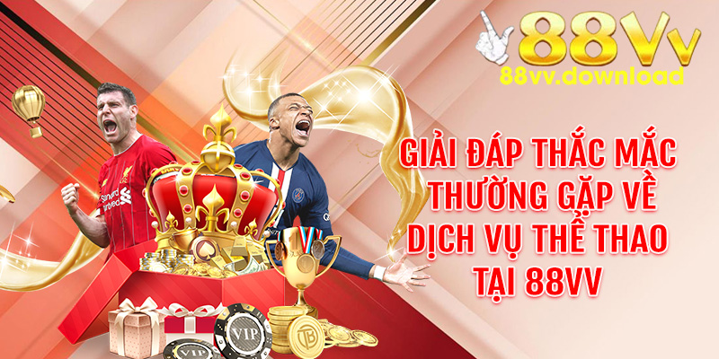 Giải đáp thắc mắc thường gặp về dịch vụ thể thao tại 88VV